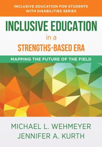 Inclusive Education in a Strengths-Based Era (Inclusive Education for Students with Disabilities) : Mapping the Future of the Field - Jennifer Kurth