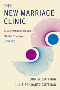 The New Marriage Clinic : Updated 2nd Edition - A Scientifically Based Marital Therapy - John M. Gottman