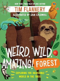 Weird, Wild, Amazing! Forest : Exploring the Incredible World in the Trees - Tim Flannery