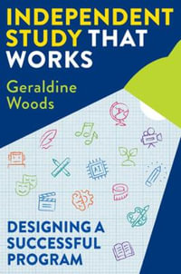 Independent Study That Works : Designing a Successful Program - Geraldine Woods
