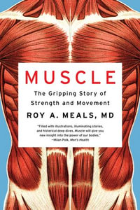 Muscle : The Gripping Story of Strength and Movement - Roy A. Meals MD