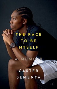 The Race to Be Myself : A Memoir - Caster Semenya