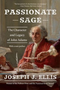 Passionate Sage : The Character and Legacy of John Adams - Joseph J. Ellis