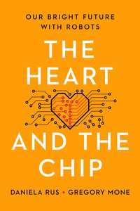 The Heart and the Chip : Our Bright Future with Robots - Daniela Rus