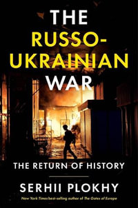 The Russo-Ukrainian War : The Return of History - Serhii Plokhy