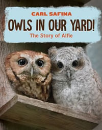 Owls in Our Yard! : The Story of Alfie - Carl Safina