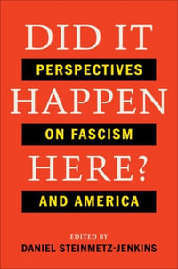 Did It Happen Here? : Perspectives on Fascism and America - Daniel Steinmetz-Jenkins