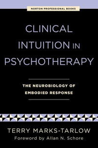 Clinical Intuition in Psychotherapy : The Neurobiology of Embodied Response - Terry Marks-Tarlow