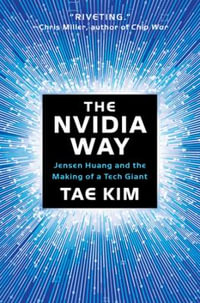 The Nvidia Way : Jensen Huang and the Making of a Tech Giant - Tae Kim