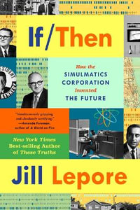 If Then : How the Simulmatics Corporation Invented the Future - Jill Lepore