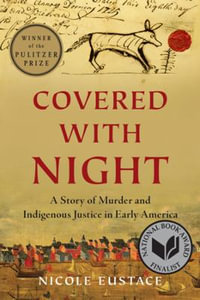 Covered with Night : A Story of Murder and Indigenous Justice in Early America - Nicole Eustace