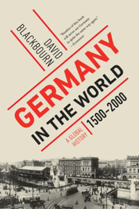 Germany in the World : A Global History, 1500 - 2000 - David Blackbourn