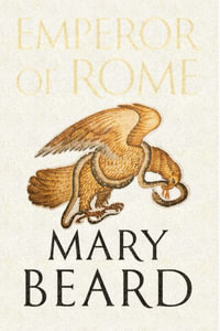 Emperor of Rome : Ruling the Ancient World - Mary Beard