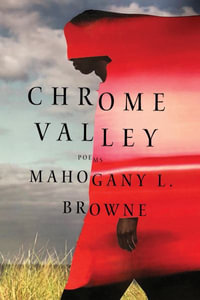 Chrome Valley : Poems - Mahogany L. Browne