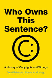 Who Owns This Sentence? : A History of Copyrights and Wrongs - David Bellos