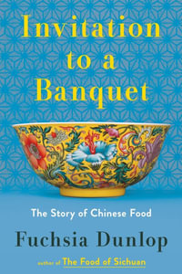 Invitation to a Banquet : A History of Chinese Food - Fuchsia Dunlop