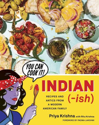 Indian-Ish : Recipes And Antics From A Modern American Family - Priya Krishna