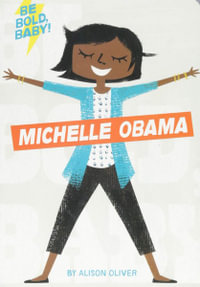 Be Bold, Baby : Michelle Obama : Board Book - Alison Oliver