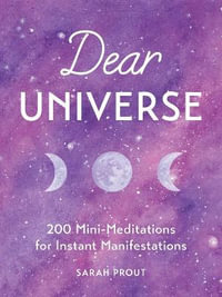 Dear Universe : 200 Mini Meditations for Instant Manifestations - Sarah Prout