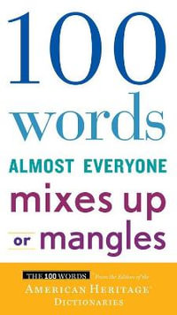 100 Words Almost Everyone Mixes Up Or Mangles : 100 Words - Editors of the American Heritage Di