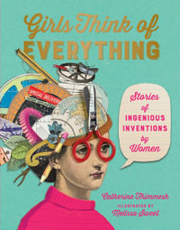 Girls Think of Everything : Stories Of Ingenious Inventions by Women - Catherine Thimmesh