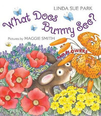 What Does Bunny See? : A Book of Colors and Flowers - Linda Sue Park