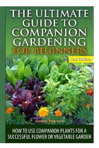 The Ultimate Guide to Companion Gardening for Beginners - Lindsey Pylarinos