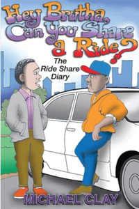 "Brutha, Can you share a Ride?" : The RideShare Diary - Michael Clay