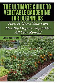 The Ultimate Guide to Vegetable Gardening for Beginners - Lindsey Pylarinos