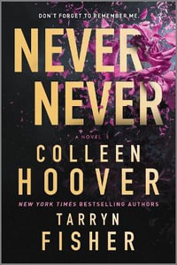 Never Never : A Romantic Suspense Novel of Love and Fate - Colleen Hoover