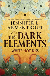 White Hot Kiss : The Dark Elements - Jennifer L. Armentrout