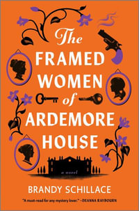 The Framed Women of Ardemore House : A Netherleigh Mystery - Brandy Schillace