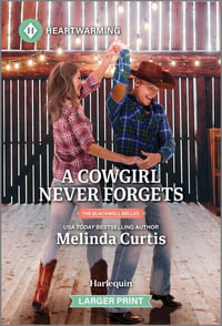 A Cowgirl Never Forgets : A Clean and Uplifting Romance - Melinda Curtis