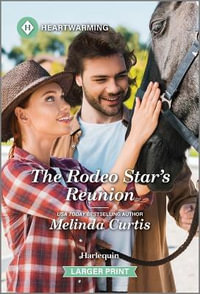 The Rodeo Star's Reunion : A Clean and Uplifting Romance - Melinda Curtis