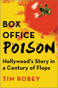 Box Office Poison : Hollywood's Story in a Century of Flops - Tim Robey