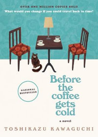 Before the Coffee Gets Cold : Before the Coffee Gets Cold - Toshikazu Kawaguchi