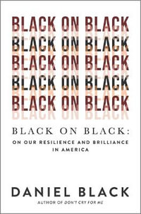 Black on Black : On Our Resilience and Brilliance in America - Daniel Black