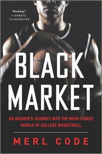 Black Market : An Insider's Journey Into the High-Stakes World of College Basketball - Merl Code