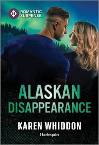 Alaskan Disappearance : Harlequin Romantic Suspense - Karen Whiddon