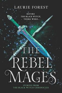 The Rebel Mages : A 2-In-1 Collection - Laurie Forest