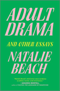 Adult Drama : And Other Essays - Natalie Beach