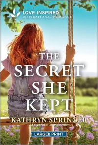 The Secret She Kept : An Uplifting Inspirational Romance - Kathryn Springer