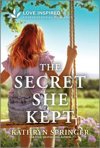 The Secret She Kept : An Uplifting Inspirational Romance - Kathryn Springer