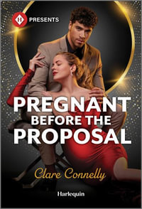 Pregnant Before the Proposal : Harlequin Presents - Clare Connelly