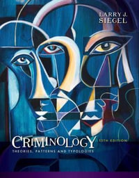 Criminology : Theories, Patterns and Typologies - Larry J. Siegel