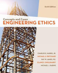 Engineering Ethics : Concepts and Cases - Charles Harris Jnr.