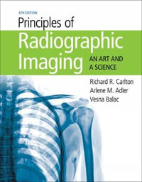 Principles of Radiographic Imaging : 6th Edition - An Art and A Science - Richard Carlton