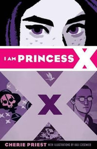 I Am Princess X - Cherie Priest