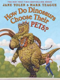 How Do Dinosaurs Choose Their Pets? : How Do Dinosaurs...? - Jane Yolen