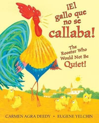 ¡El Gallo Que No Se Callaba! / The Rooster Who Would Not Be Quiet! (Scholastic Bilingual) - Carmen Agra Deedy